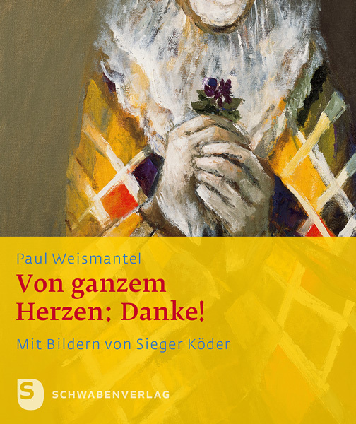 Cover: 9783796616044 | Vom ganzem Herzen: Danke | Mit Bildern von Sieger Köder | Weismantel