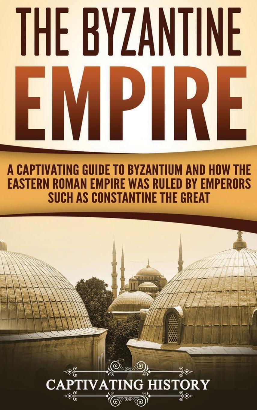 Cover: 9781647484484 | The Byzantine Empire | Captivating History | Buch | Englisch | 2020