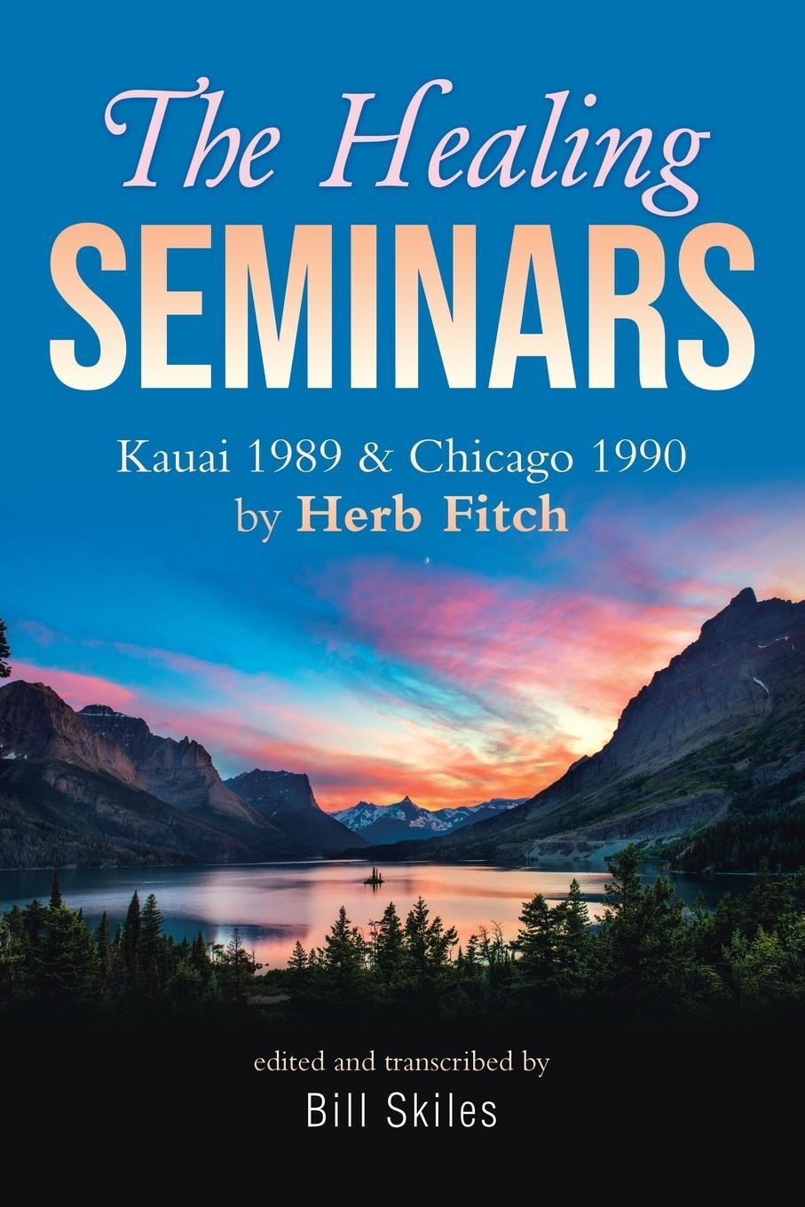 Cover: 9781950580767 | The Healing Seminars | Kauai 1989 & Chicago 1990 by Herb Fitch | Buch