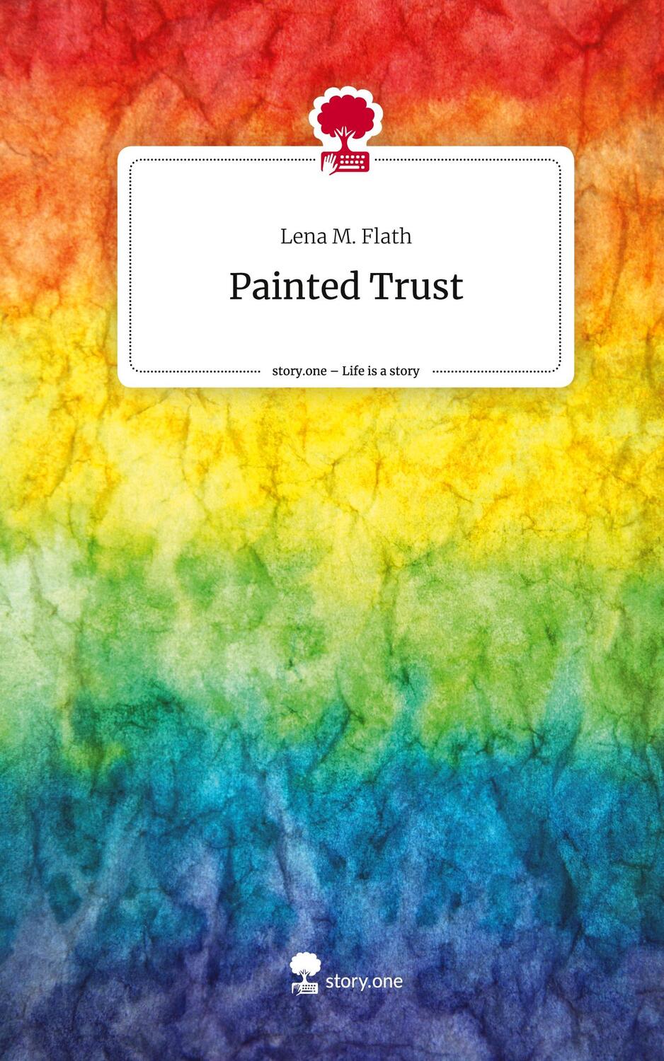 Cover: 9783711536259 | Painted Trust. Life is a Story - story.one | Lena M. Flath | Buch