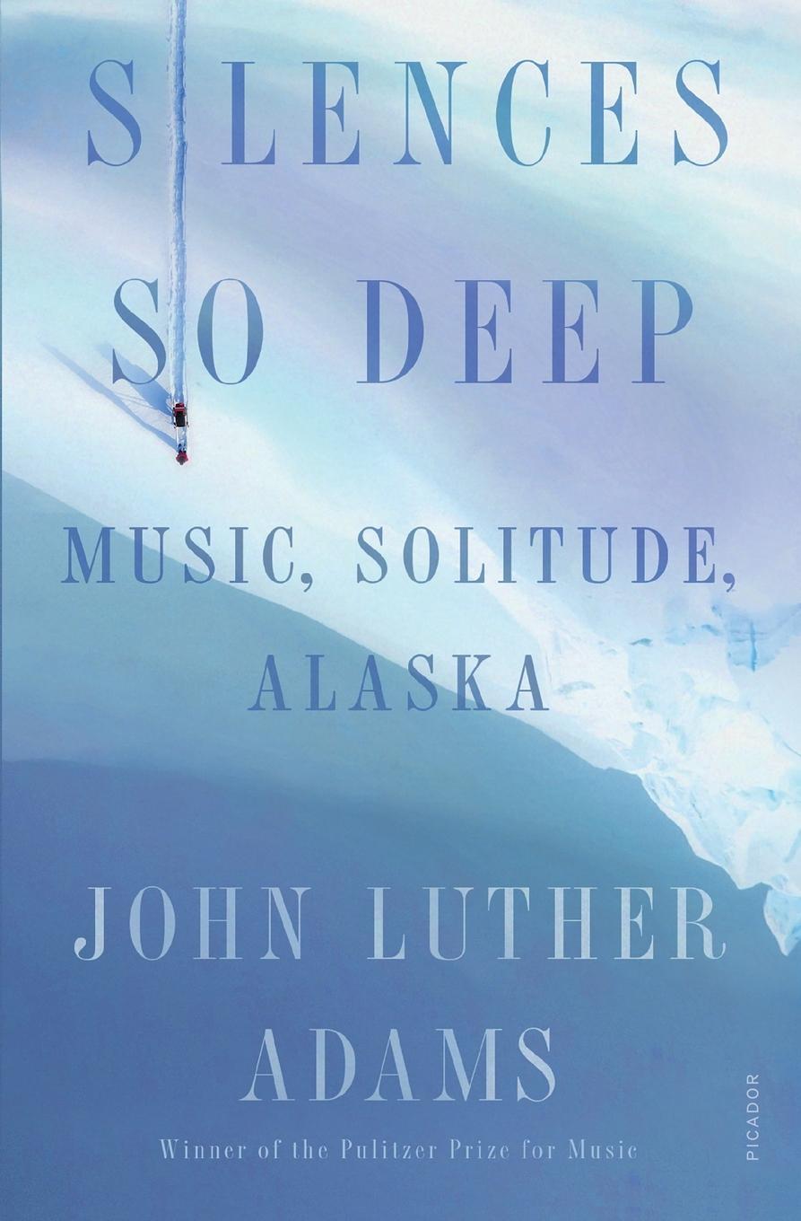 Cover: 9781250800046 | Silences So Deep | John Luther Adams | Taschenbuch | Paperback | 2021
