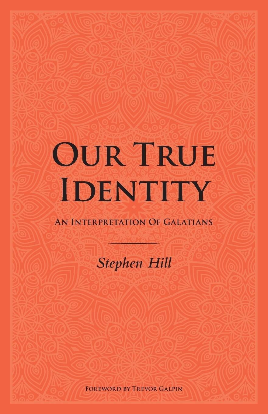 Cover: 9780473450595 | Our True Identity | An Interpretation Of Galatians | Stephen Hill