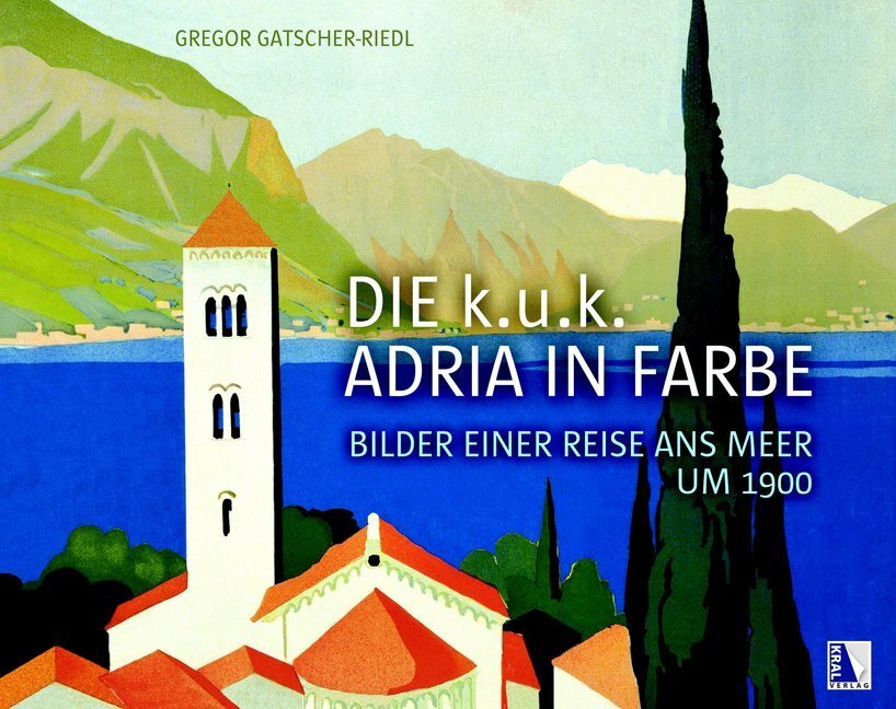 Cover: 9783990247648 | Die k.u.k. Adria in Farbe | Bilder einer Reise ans Meer um 1900 | Buch