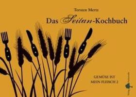 Cover: 9783941556027 | Das Seitan-Kochbuch | Gemüse ist mein Fleisch | Torsten Mertz | Buch