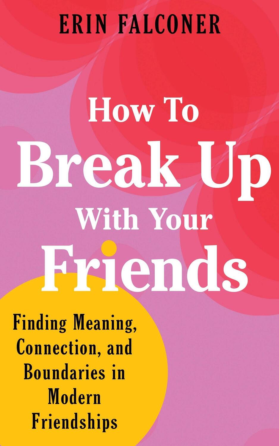 Cover: 9781683648130 | How to Break Up with Your Friends: Finding Meaning, Connection, and...