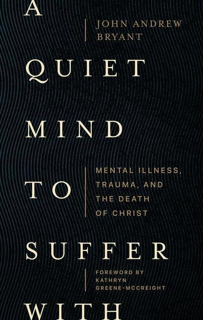 Cover: 9781683597049 | A Quiet Mind to Suffer with: Mental Illness, Trauma, and the Death...