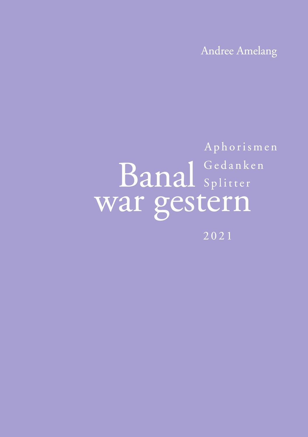 Cover: 9783755756712 | Banal war gestern | Aphorismen · Gedanken · Splitter | Andree Amelang