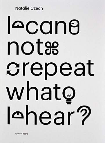 Cover: 9783944669076 | I Cannot Repeat What I Hear | Natalie Czech | Broschüre | 140 S.