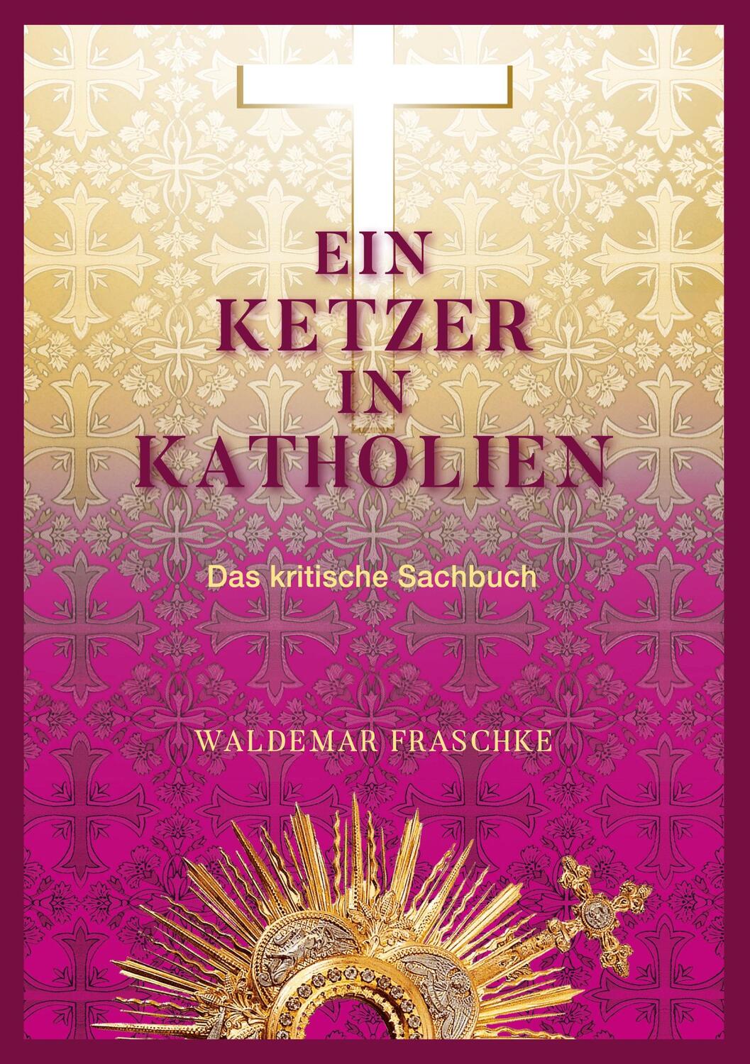Cover: 9783741284984 | Ein Ketzer in Katholien | Das kritische Sachbuch | Waldemar Fraschke