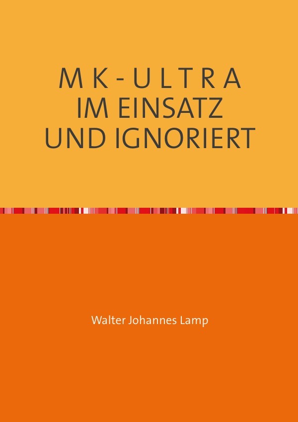 Cover: 9783750240506 | M K - U L T R A IM EINSATZ UND IGNORIERT | Walter Lamp | Taschenbuch