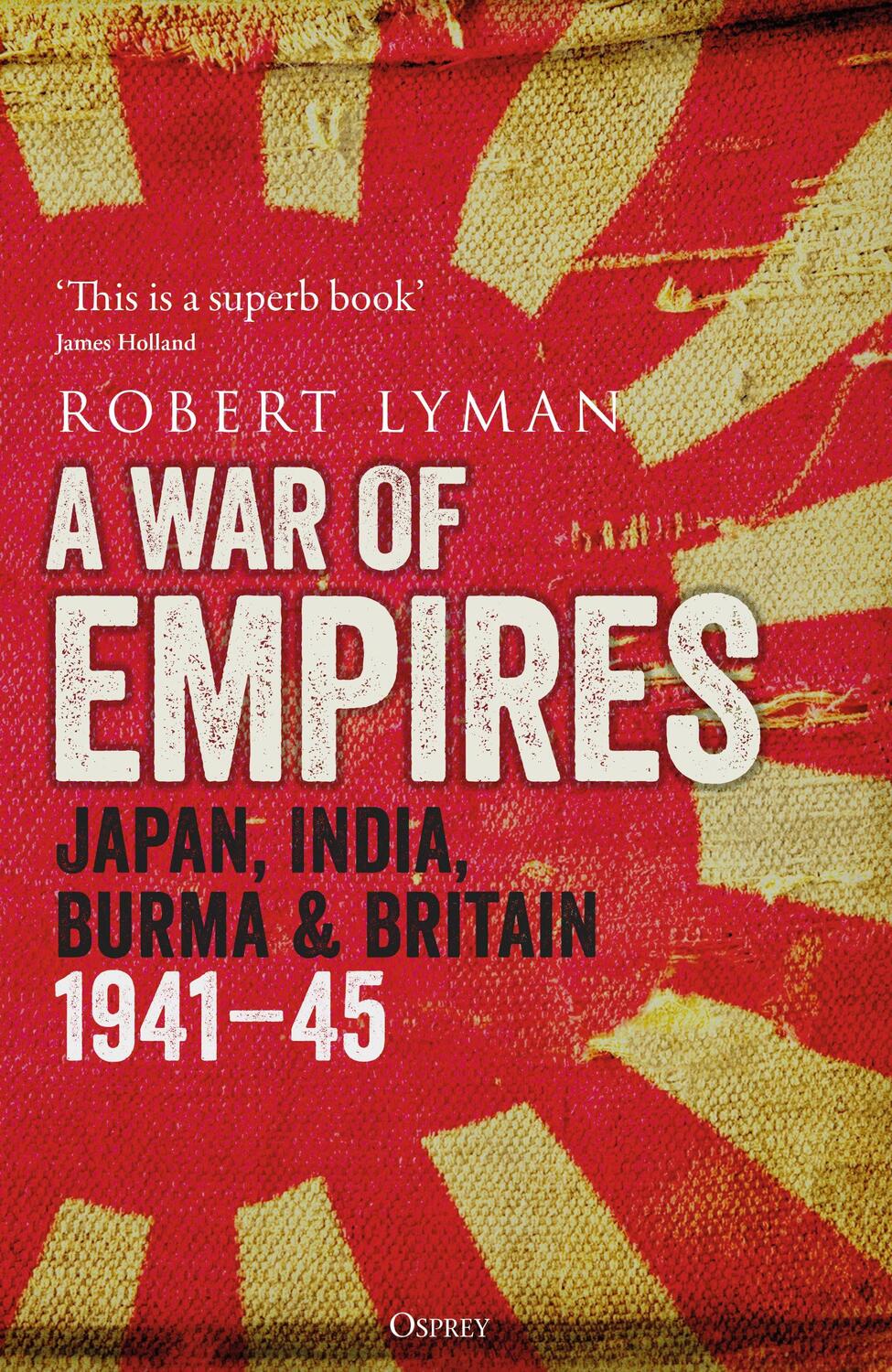 Cover: 9781472847140 | A War of Empires | Japan, India, Burma &amp; Britain: 1941-45 | Lyman