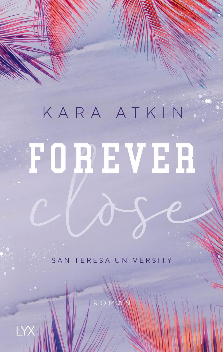 Cover: 9783736313323 | Forever Close - San Teresa University | Kara Atkin | Taschenbuch | LYX
