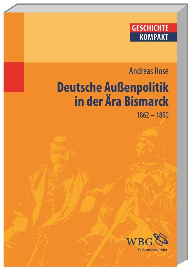 Cover: 9783534151882 | Deutsche Außenpolitik in der Ära Bismarck | 1862-1890 | Andreas Rose