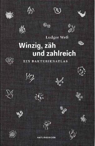 Cover: 9783957578426 | Winzig, zäh und zahlreich | Ein Bakterienatlas | Ludger Weß | Buch
