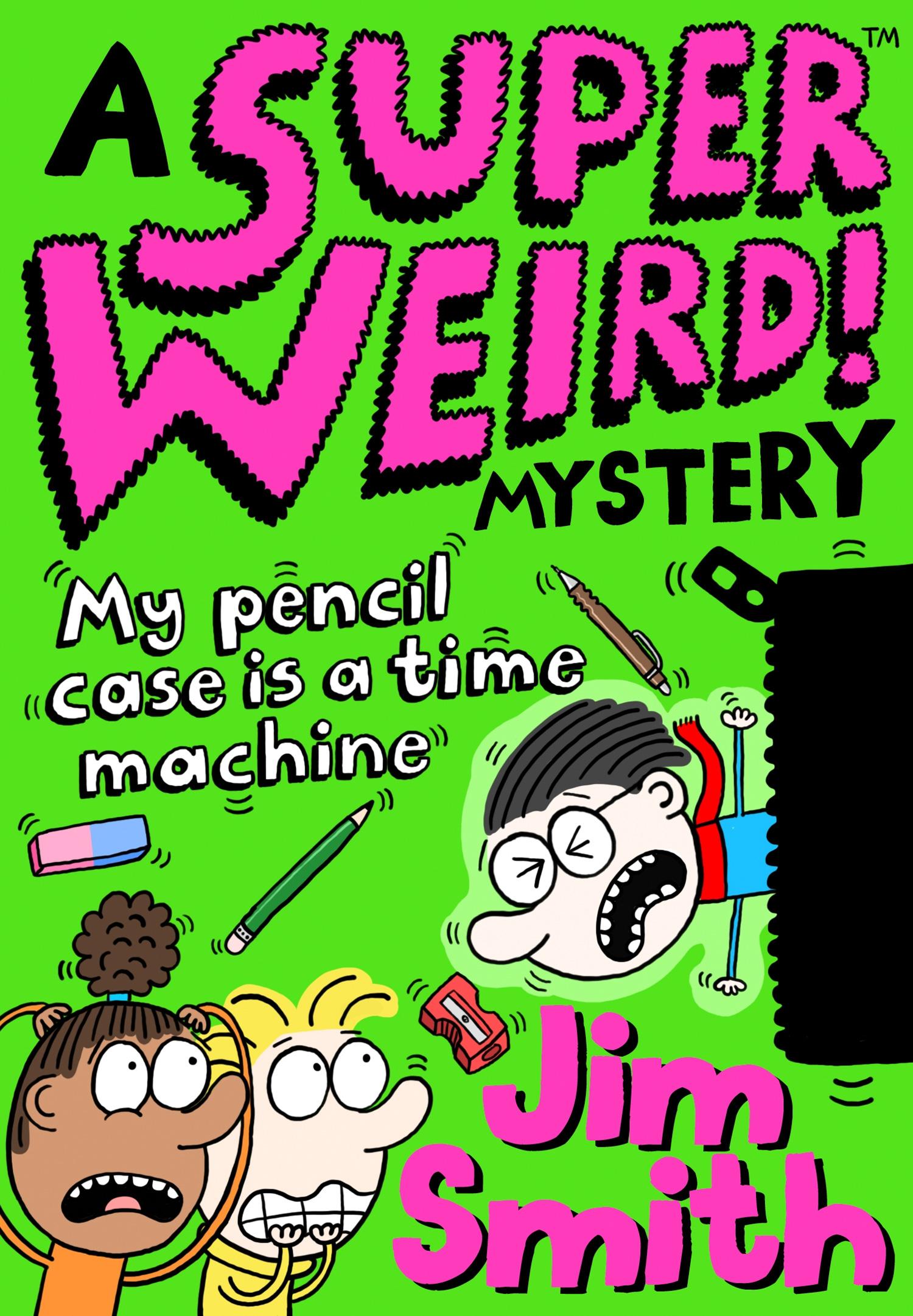 Cover: 9781405297530 | A Super Weird! Mystery: My Pencil Case Is a Time Machine | Jim Smith