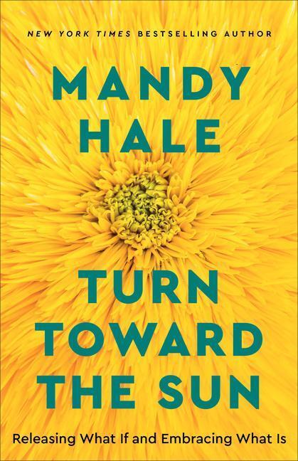 Cover: 9780800738822 | Turn Toward the Sun - Releasing What If and Embracing What Is | Hale