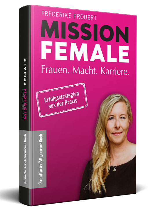 Cover: 9783962510794 | Mission Female | Frauen. Macht. Karriere. | Frederike Probert | Buch