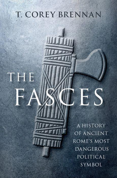 Cover: 9780197644881 | The Fasces: A History of Ancient Rome's Most Dangerous Political...