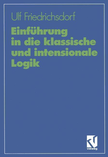 Cover: 9783528064891 | Einführung in die klassische und intensionale Logik | Friedrichsdorf
