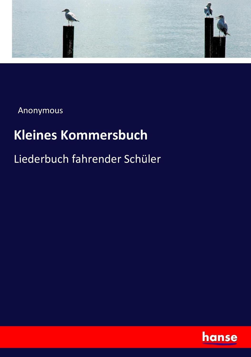 Cover: 9783743309579 | Kleines Kommersbuch | Liederbuch fahrender Schüler | Anonymous | Buch