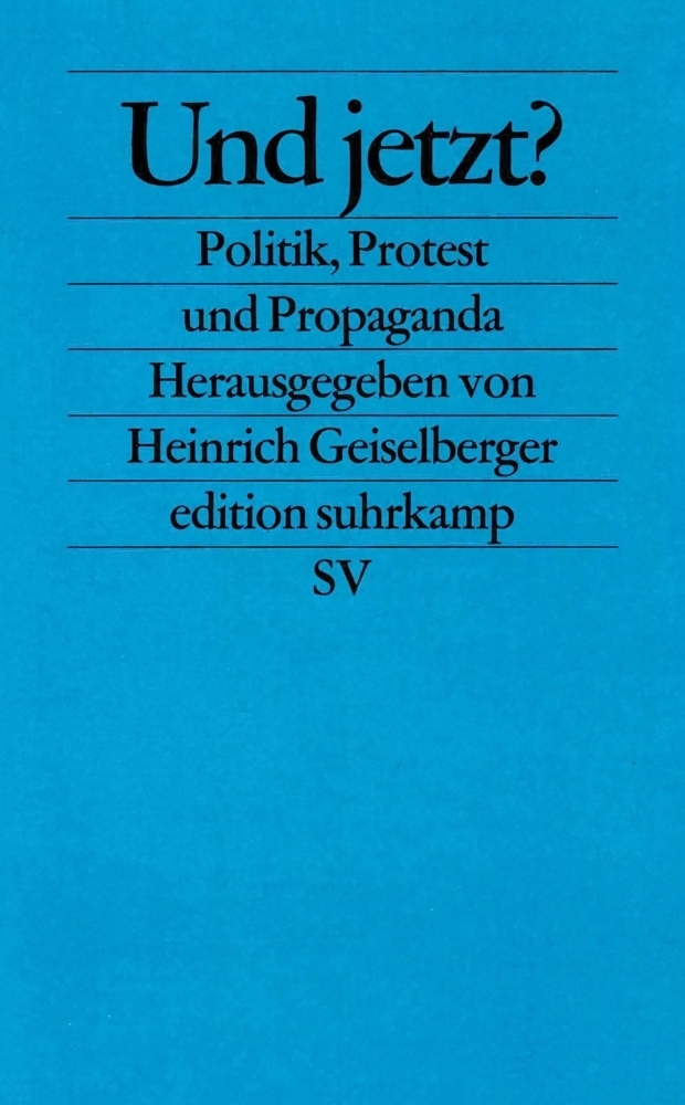 Cover: 9783518125007 | Und jetzt? | Politik, Protest und Propaganda | Geiselberger | Buch