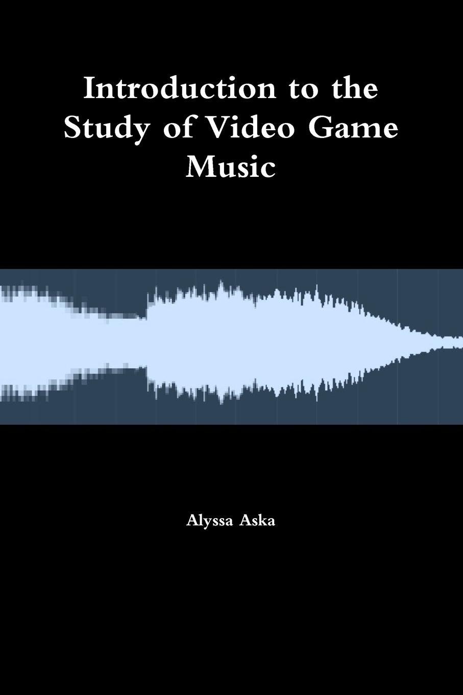 Cover: 9781387037131 | Introduction to the Study of Video Game Music | Alyssa Aska | Buch