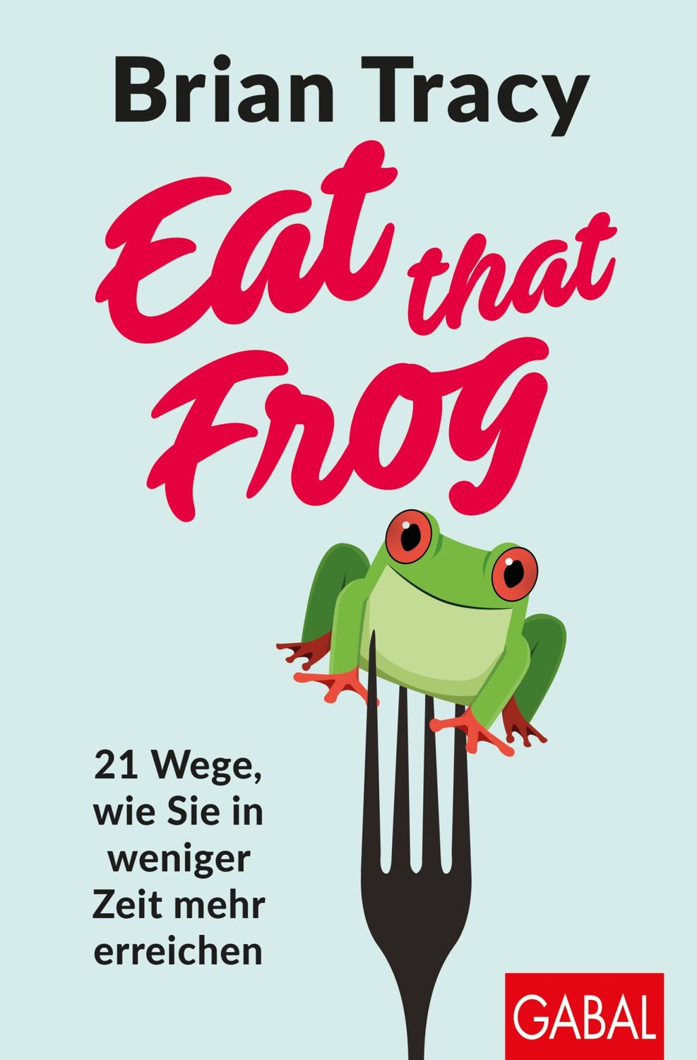 Cover: 9783869369099 | Eat that Frog | 21 Wege, wie Sie in weniger Zeit mehr erreichen | Buch