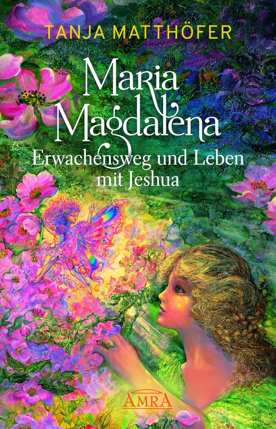Cover: 9783954474127 | MARIA MAGDALENA - Erwachensweg und Leben mit Jeshua | Tanja Matthöfer