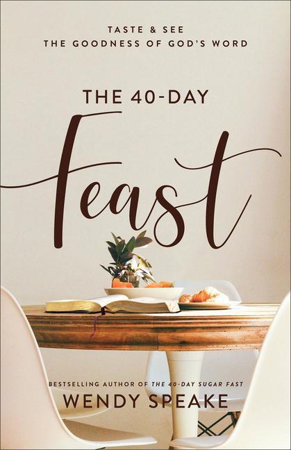 Cover: 9781540901255 | The 40-Day Feast - Taste and See the Goodness of God`s Word | Speake
