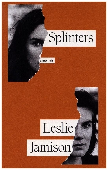Cover: 9781783788910 | Splinters | A Memoir | Leslie Jamison | Buch | 272 S. | Englisch