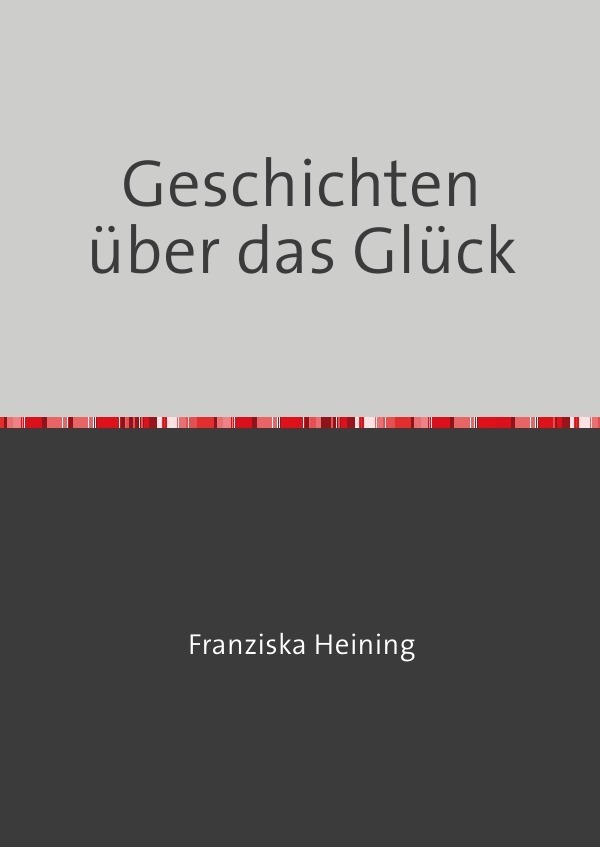 Cover: 9783754955093 | Geschichten über das Glück | DE | Franzi Heining | Taschenbuch
