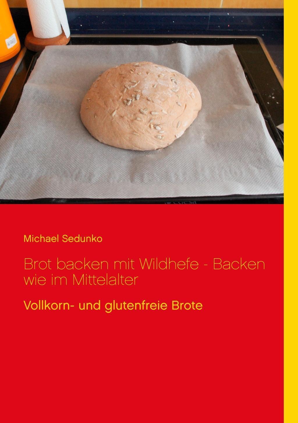 Cover: 9783734786631 | Brot backen mit Wildhefe - Backen wie im Mittelalter | Michael Sedunko