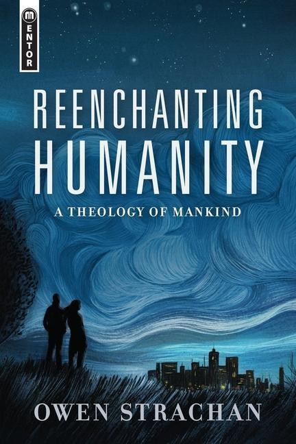 Cover: 9781527105027 | Reenchanting Humanity | A Theology of Mankind | Owen Strachan | Buch