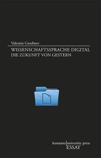 Cover: 9783835390492 | Wissenschaftssprache digital | Die Zukunft von gestern, Essay [KUP]