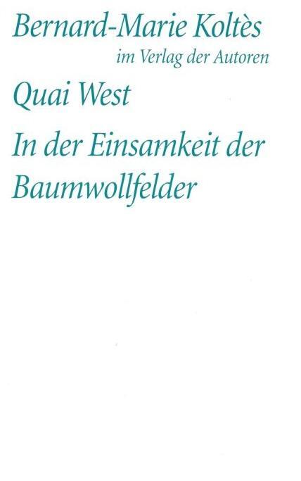 Cover: 9783886612987 | Quai West. In der Einsamkeit der Baumwollfelder | Bernard-Marie Koltes