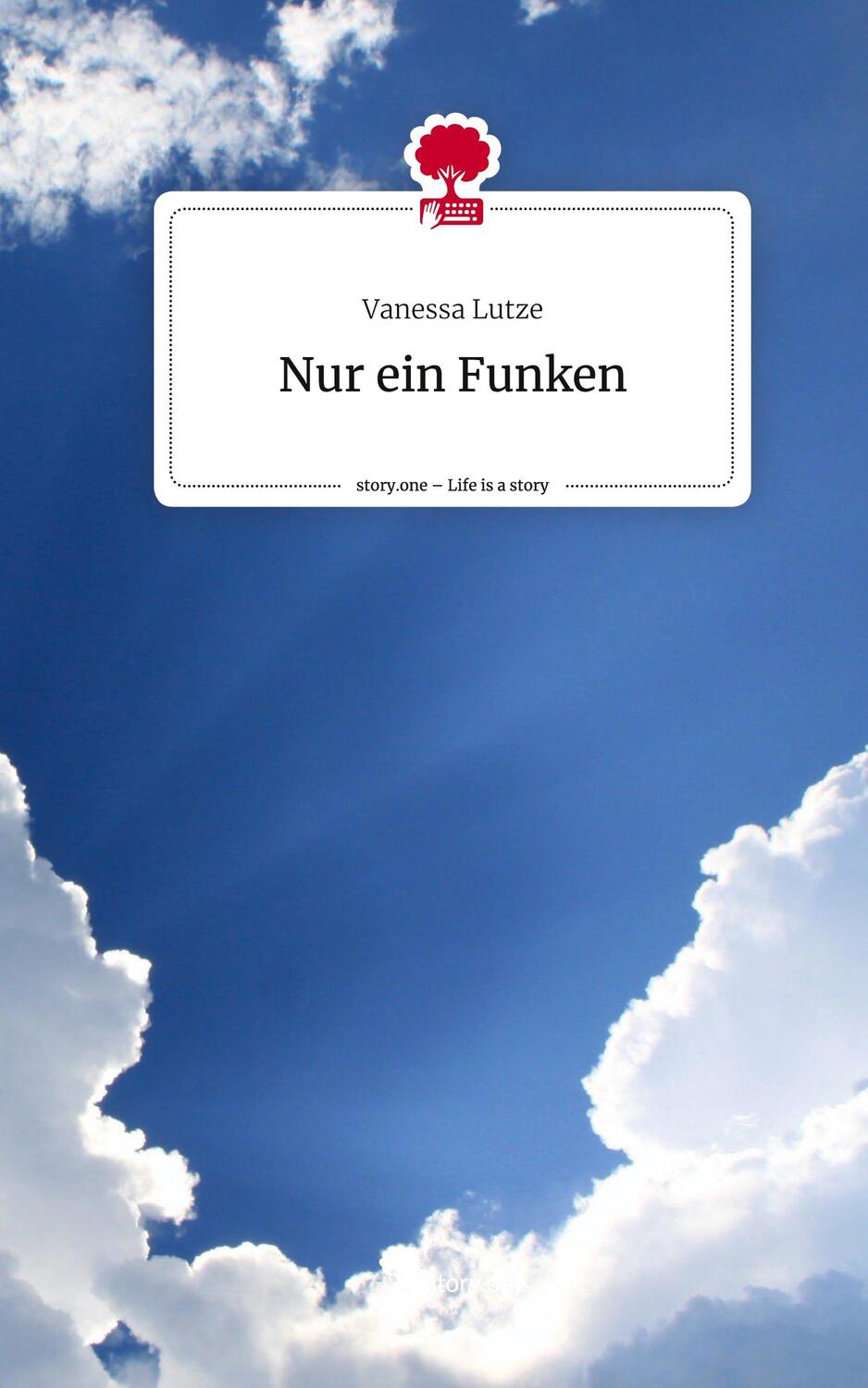 Cover: 9783710854705 | Nur ein Funken. Life is a Story - story.one | Vanessa Lutze | Buch