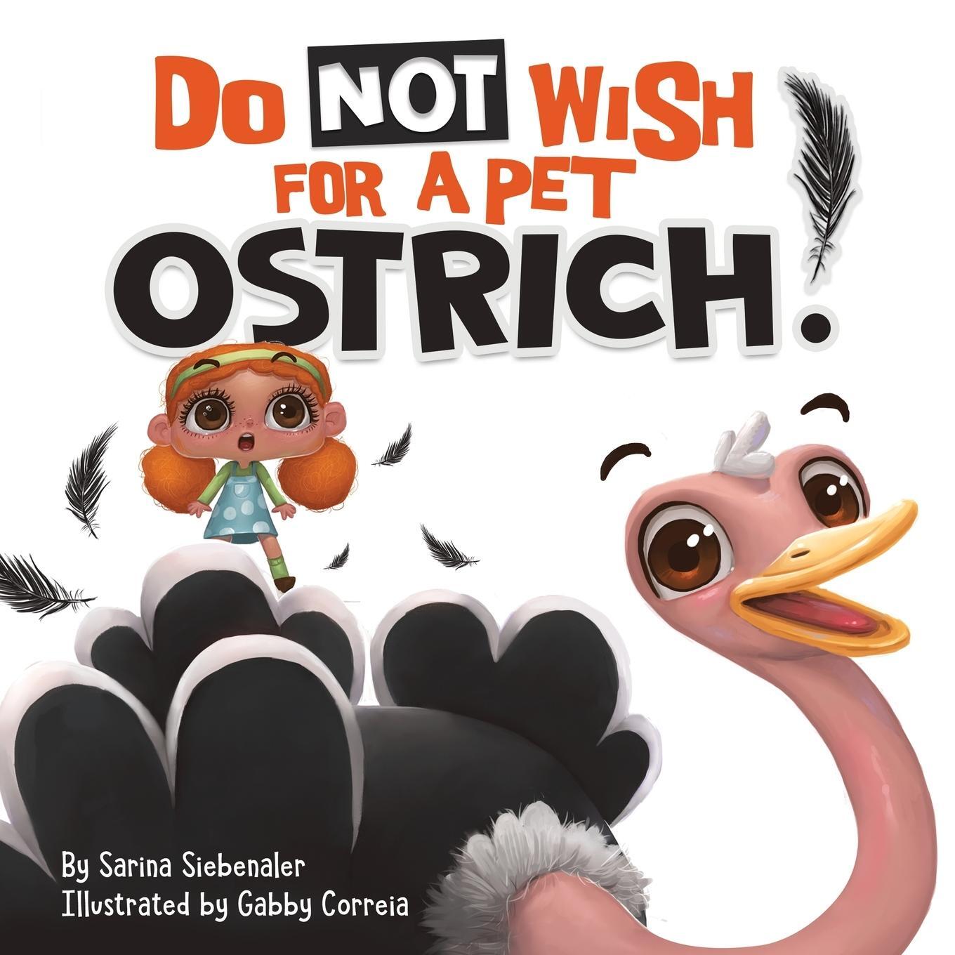 Cover: 9781735199610 | Do Not Wish For A Pet Ostrich! | Sarina Siebenaler | Taschenbuch