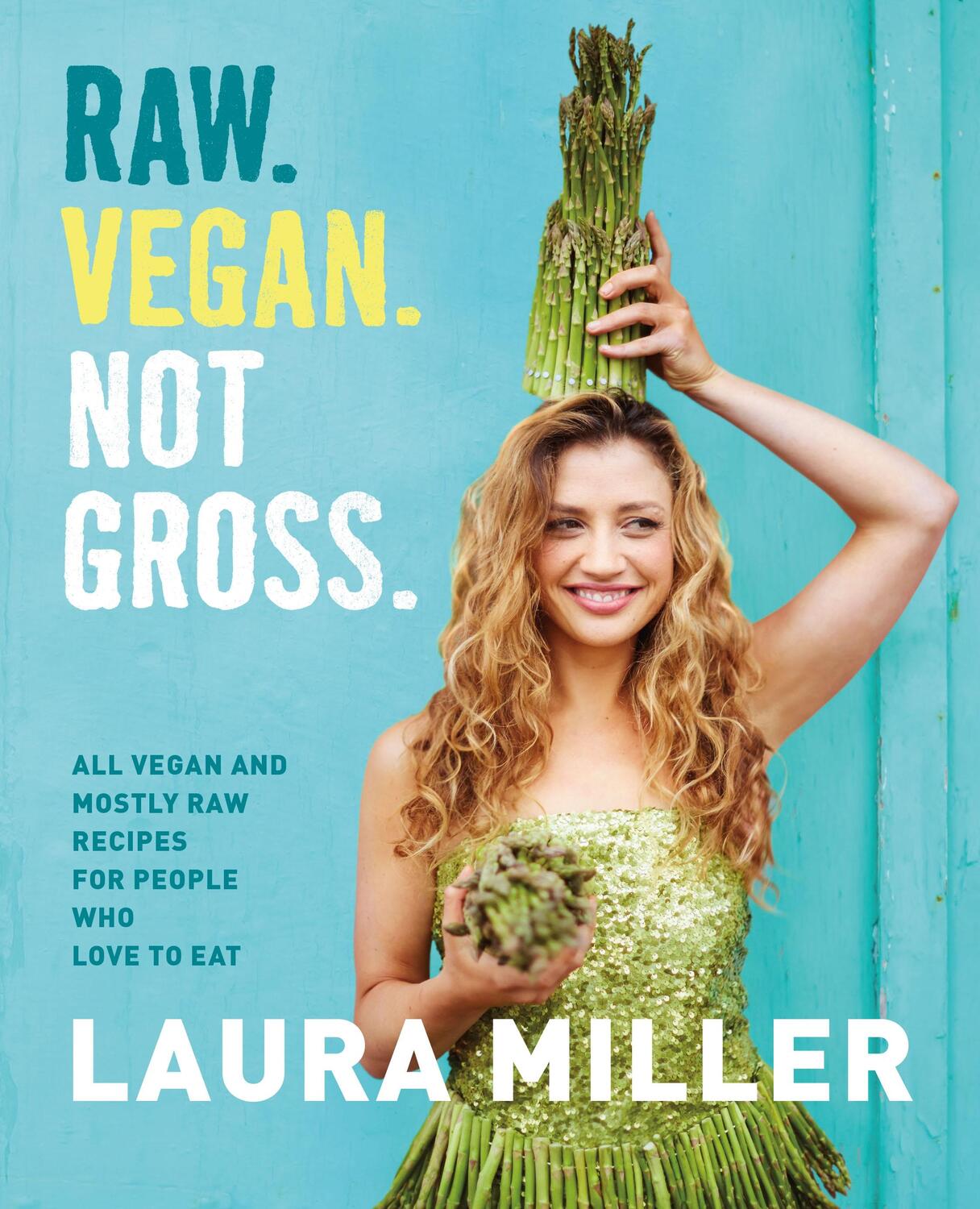 Cover: 9781250066909 | Raw. Vegan. Not Gross. | Laura Miller | Buch | Englisch | 2016