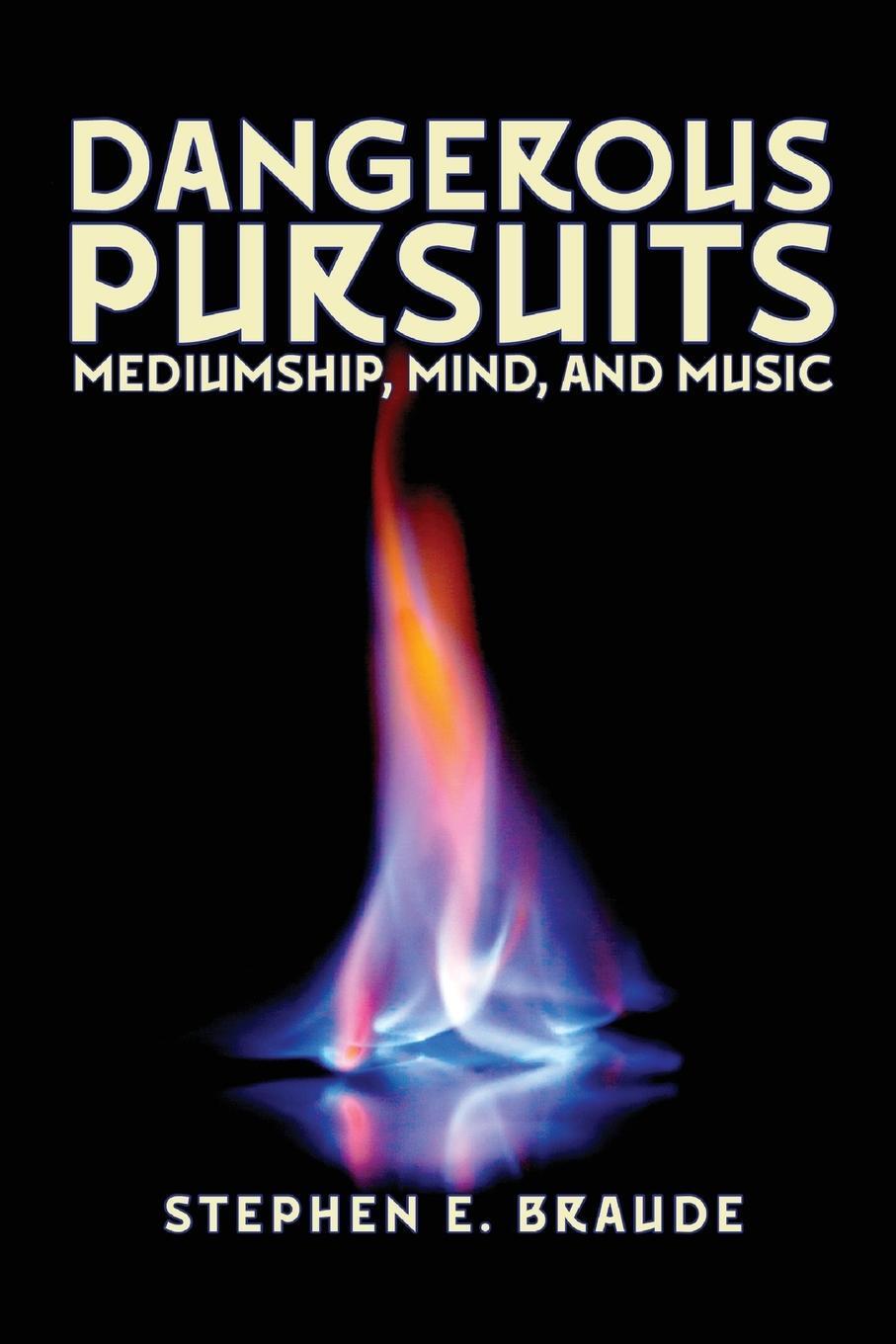 Cover: 9781949501155 | Dangerous Pursuits | Mediumship, Mind, and Music | Stephen E. Braude