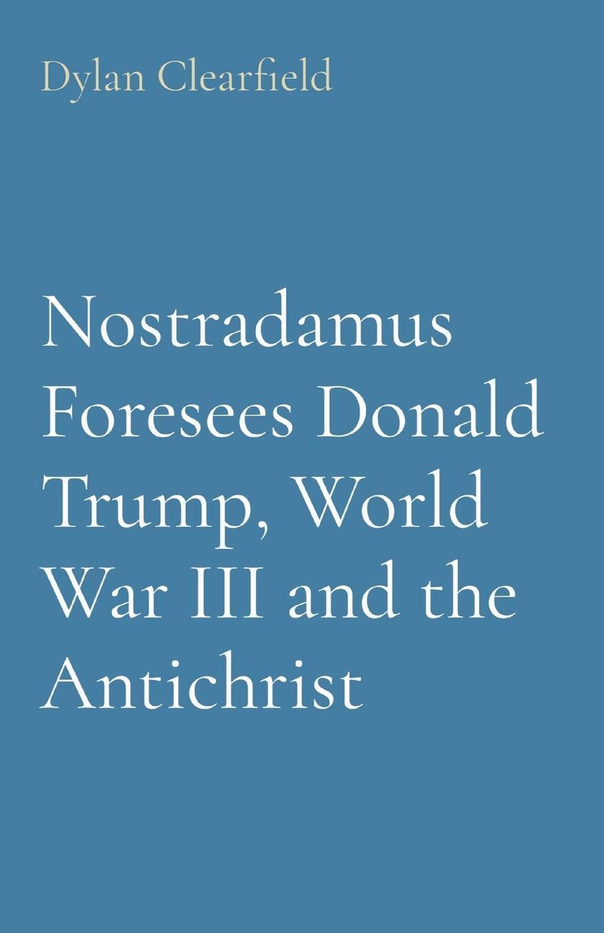 Cover: 9780930472641 | Nostradamus Foresees Donald Trump, World War III and the Antichrist