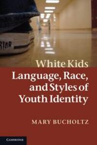 Cover: 9780521692045 | White Kids | Language, Race, and Styles of Youth Identity | Bucholtz