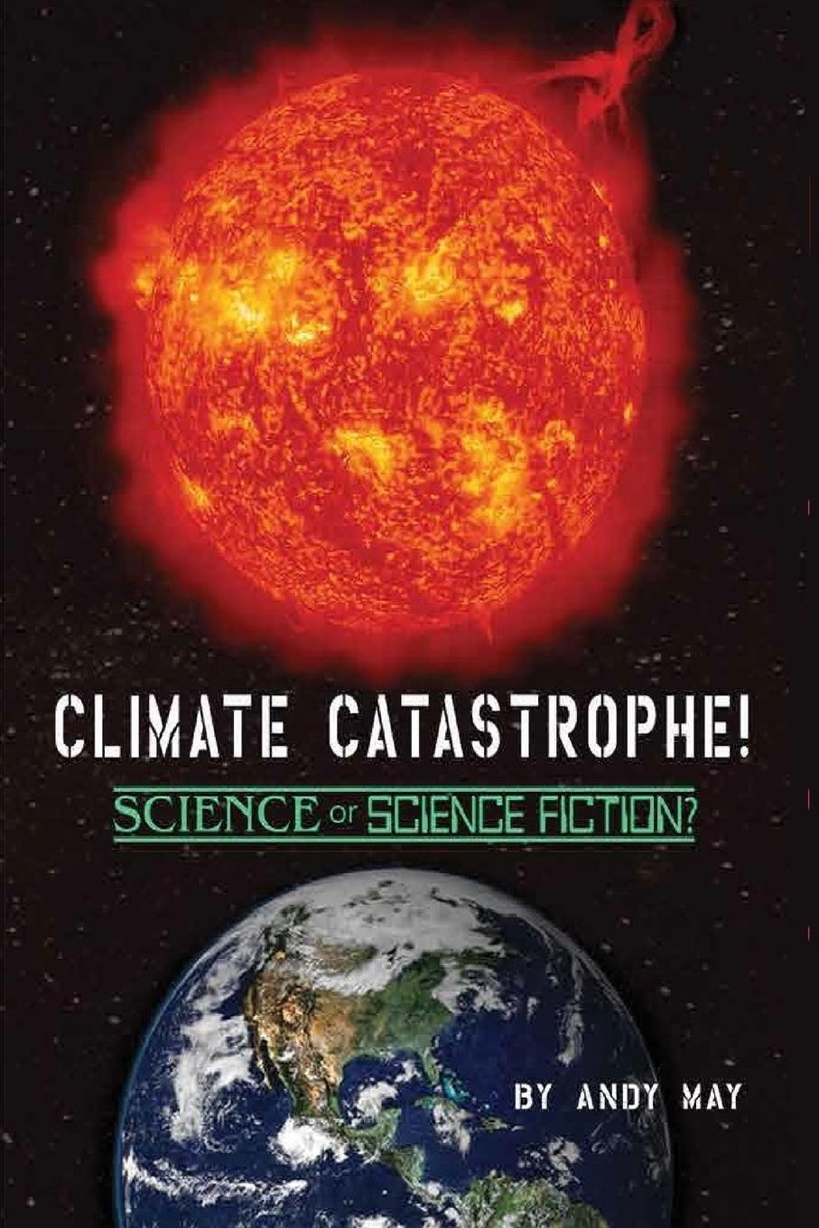 Cover: 9781642554434 | CLIMATE CATASTROPHE! Science or Science Fiction? | Andy May | Buch