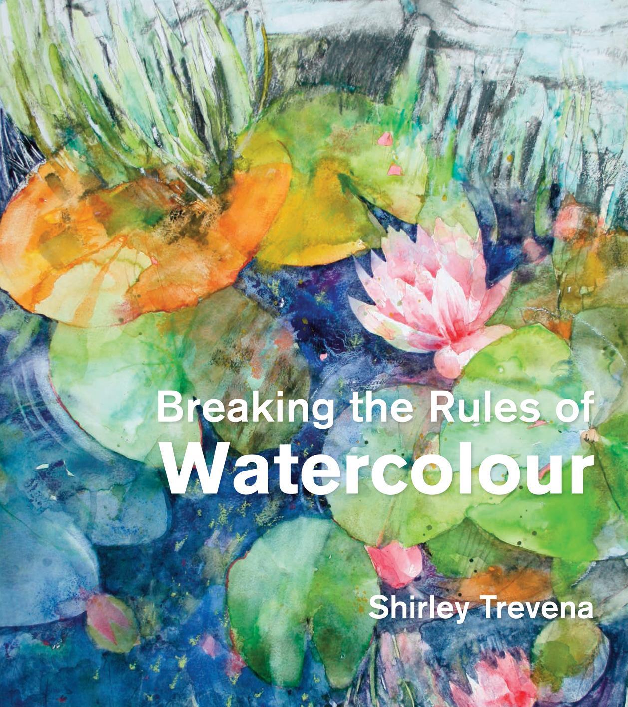 Cover: 9781906388836 | Breaking the Rules of Watercolour | Painting secrets and techniques