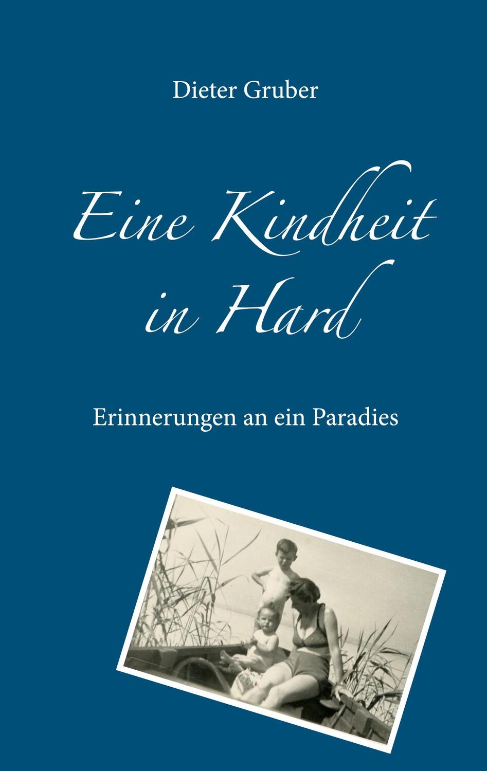 Cover: 9783749469147 | Eine Kindheit in Hard | Erinnerungen an ein Paradies | Dieter Gruber
