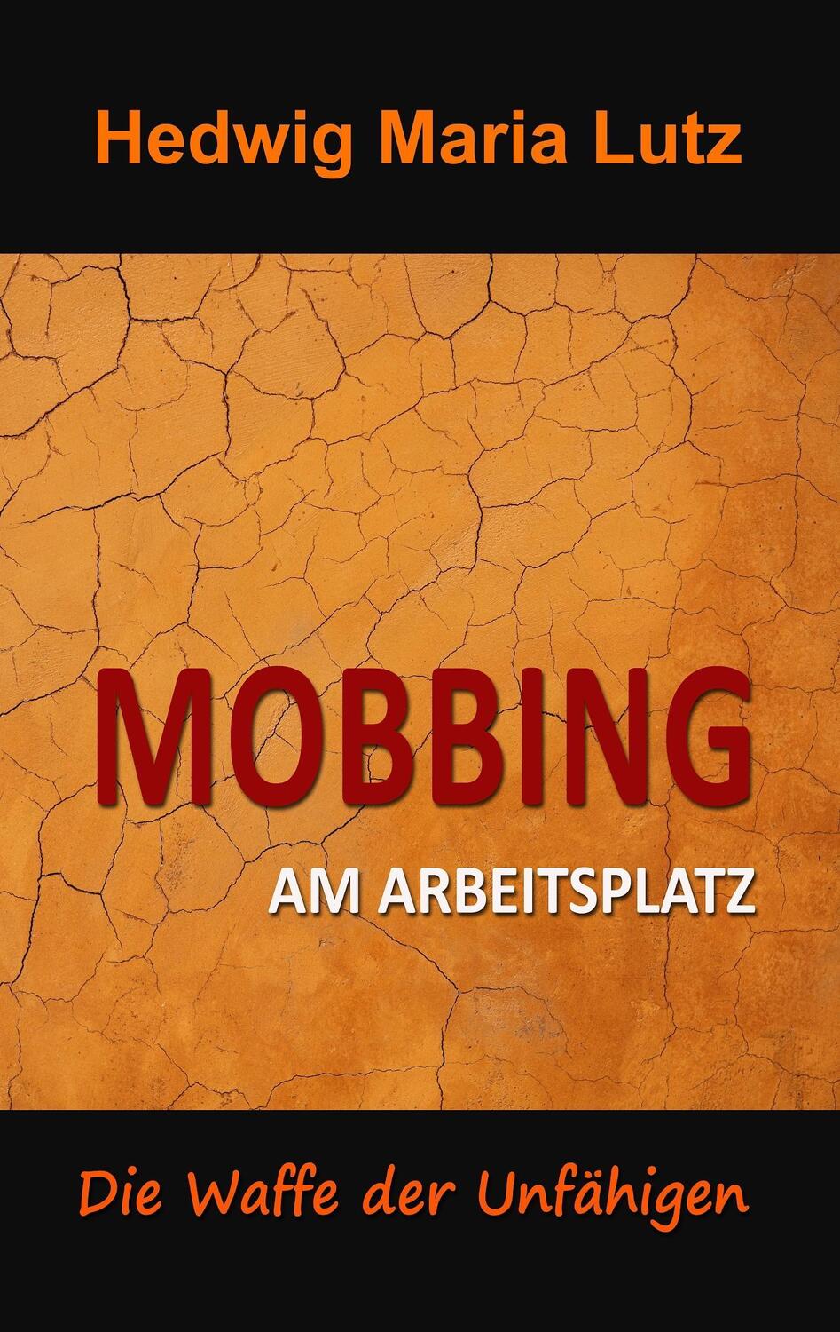 Cover: 9783739213651 | Mobbing am Arbeitsplatz | Die Waffe der Unfähigen | Hedwig Maria Lutz