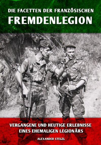 Cover: 9783943288711 | Die Facetten der französischen Fremdenlegion | Alexander Stelzl | Buch
