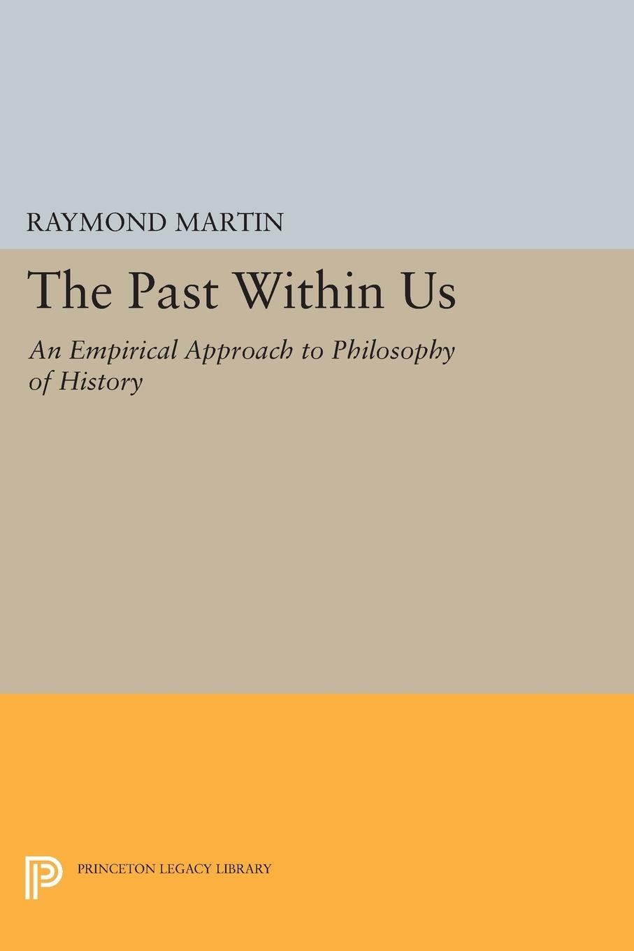 Cover: 9780691603964 | The Past Within Us | An Empirical Approach to Philosophy of History