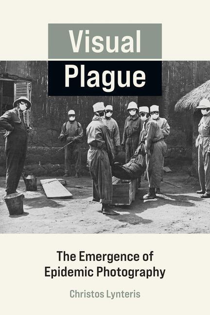 Cover: 9780262544221 | Visual Plague | The Emergence of Epidemic Photography | Lynteris