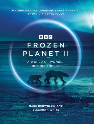 Cover: 9781785946578 | Frozen Planet II | Mark Brownlow (u. a.) | Buch | BBC Books | 312 S.