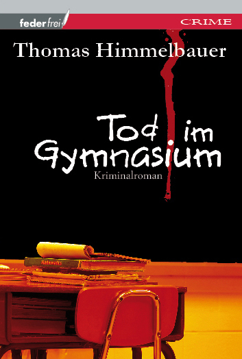 Cover: 9783902784001 | Tod im Gymnasium | Kriminalroman | Thomas Himmelbauer | Buch | 203 S.